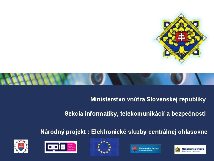 Ministerstvo vnútra Slovenskej republiky Sekcia informatiky, telekomunikácií a bezpečnosti Národný projekt : Elektronické služby