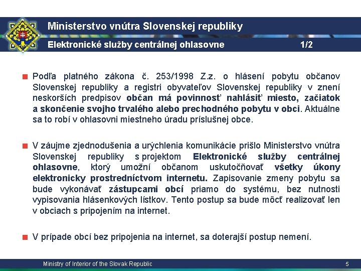 Ministerstvo vnútra Slovenskej republiky Elektronické služby centrálnej ohlasovne 1/2 ■ Podľa platného zákona č.