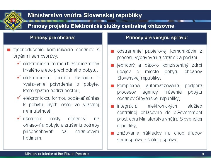Ministerstvo vnútra Slovenskej republiky Prínosy projektu Elektronické služby centrálnej ohlasovne Prínosy pre občana: ■
