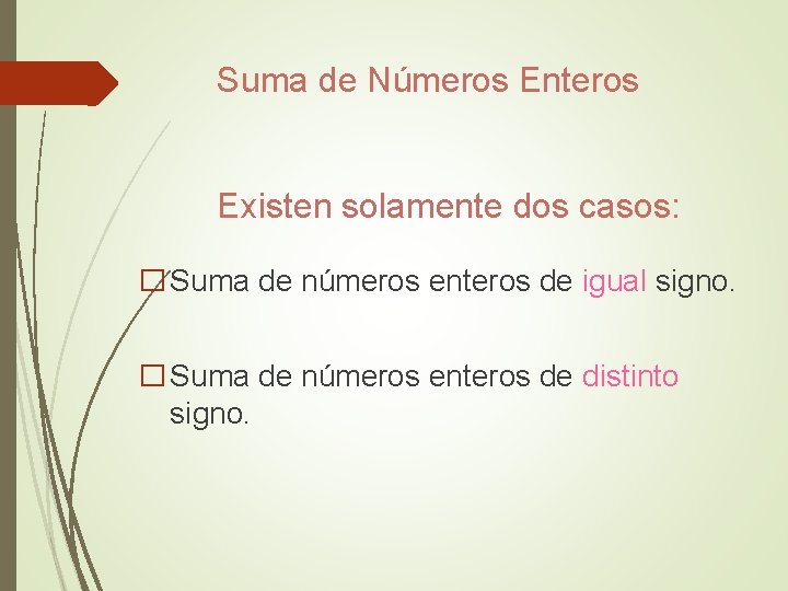 Suma de Números Enteros Existen solamente dos casos: � Suma de números enteros de