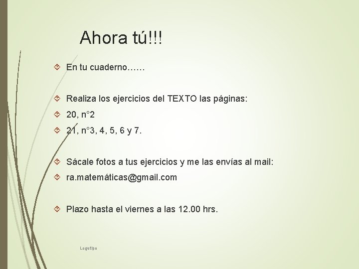 Ahora tú!!! En tu cuaderno…… Realiza los ejercicios del TEXTO las páginas: 20, n°