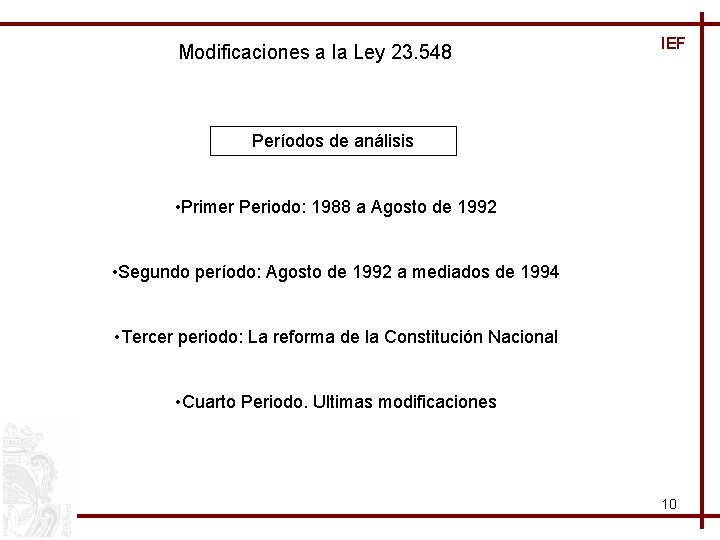 Modificaciones a la Ley 23. 548 IEF Períodos de análisis • Primer Periodo: 1988