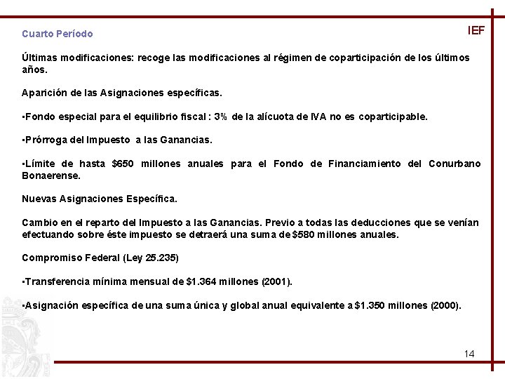 Cuarto Período IEF Últimas modificaciones: recoge las modificaciones al régimen de coparticipación de los