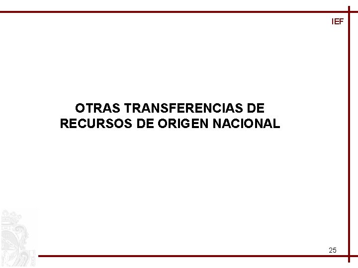 IEF OTRAS TRANSFERENCIAS DE RECURSOS DE ORIGEN NACIONAL 25 