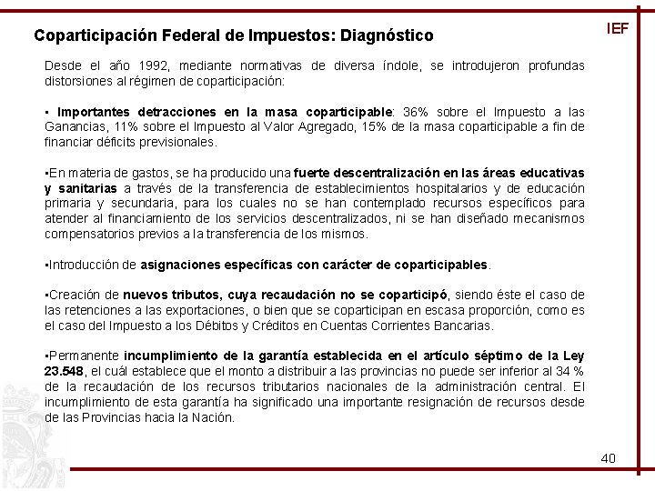 Coparticipación Federal de Impuestos: Diagnóstico IEF Desde el año 1992, mediante normativas de diversa