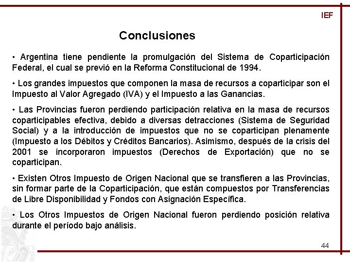 IEF Conclusiones • Argentina tiene pendiente la promulgación del Sistema de Coparticipación Federal, el