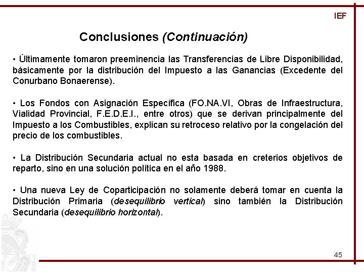 IEF Conclusiones (Continuación) • Últimamente tomaron preeminencia las Transferencias de Libre Disponibilidad, básicamente por