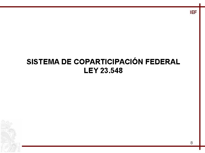 IEF SISTEMA DE COPARTICIPACIÓN FEDERAL LEY 23. 548 8 