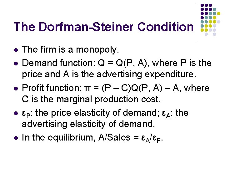 The Dorfman-Steiner Condition l l l The firm is a monopoly. Demand function: Q