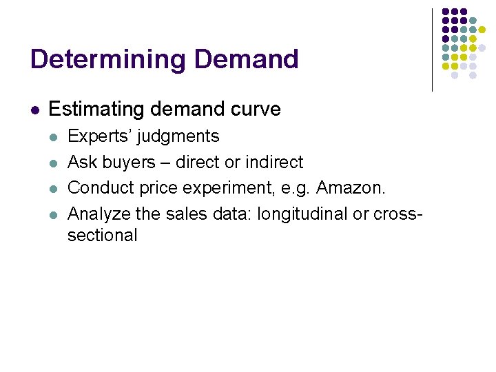 Determining Demand l Estimating demand curve l l Experts’ judgments Ask buyers – direct