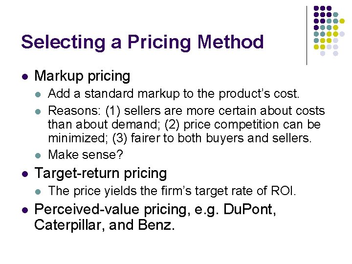 Selecting a Pricing Method l Markup pricing l l Target-return pricing l l Add