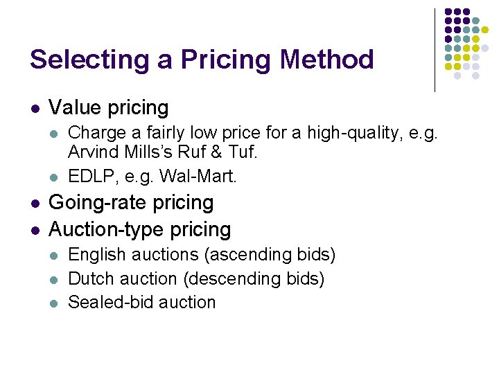 Selecting a Pricing Method l Value pricing l l Charge a fairly low price