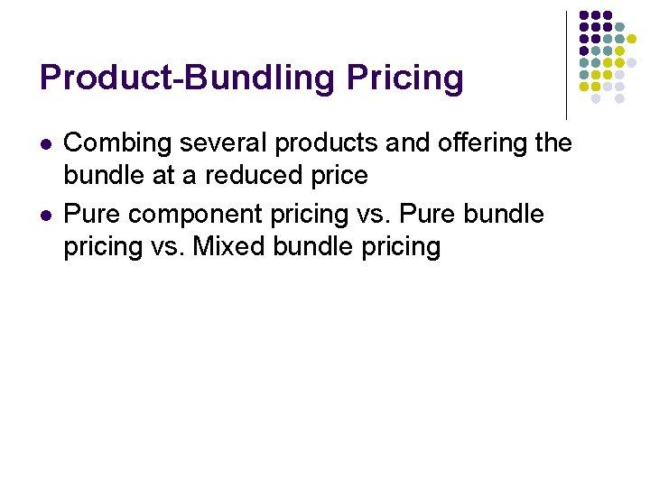 Product-Bundling Pricing l l Combing several products and offering the bundle at a reduced
