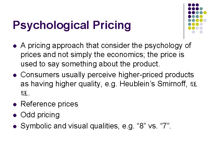 Psychological Pricing l l l A pricing approach that consider the psychology of prices