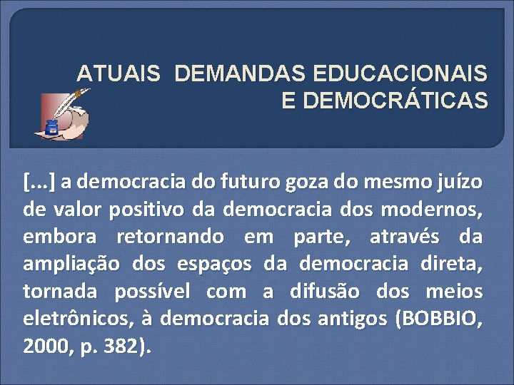 ATUAIS DEMANDAS EDUCACIONAIS E DEMOCRÁTICAS [. . . ] a democracia do futuro goza