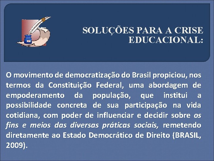 SOLUÇÕES PARA A CRISE EDUCACIONAL: O movimento de democratização do Brasil propiciou, nos termos