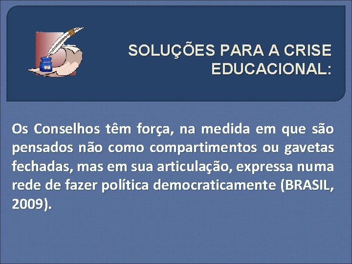 SOLUÇÕES PARA A CRISE EDUCACIONAL: Os Conselhos têm força, na medida em que são