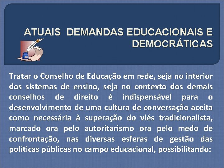 ATUAIS DEMANDAS EDUCACIONAIS E DEMOCRÁTICAS Tratar o Conselho de Educação em rede, seja no