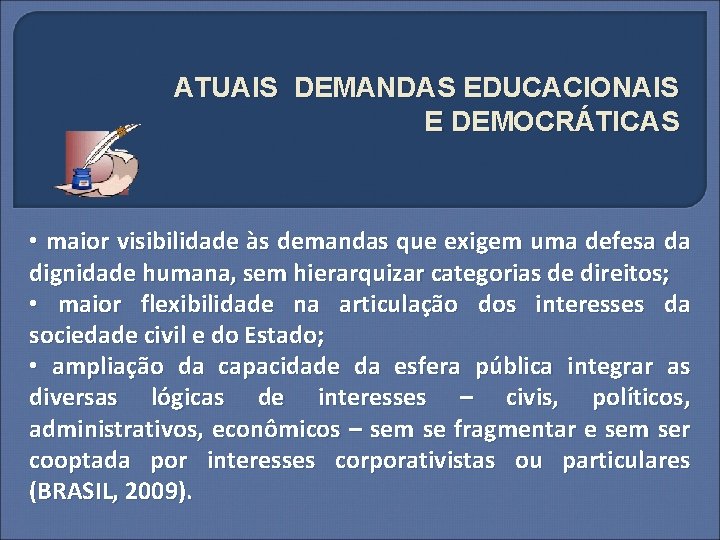 ATUAIS DEMANDAS EDUCACIONAIS E DEMOCRÁTICAS • maior visibilidade às demandas que exigem uma defesa