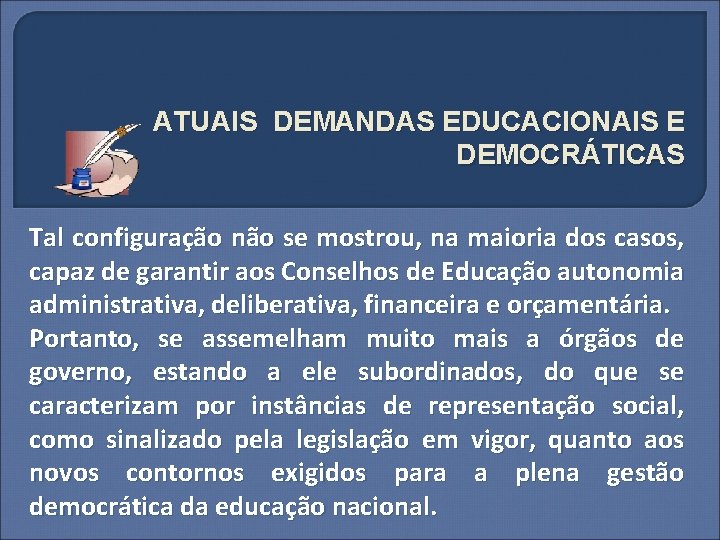 ATUAIS DEMANDAS EDUCACIONAIS E DEMOCRÁTICAS Tal configuração não se mostrou, na maioria dos casos,