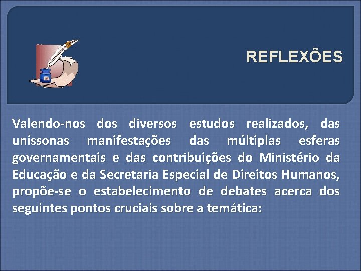 REFLEXÕES Valendo-nos diversos estudos realizados, das uníssonas manifestações das múltiplas esferas governamentais e das