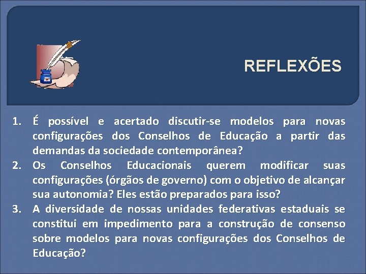 REFLEXÕES 1. É possível e acertado discutir-se modelos para novas configurações dos Conselhos de