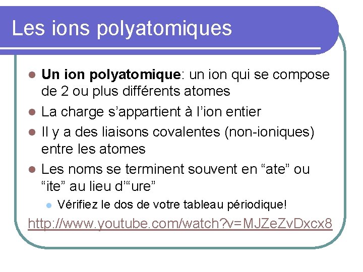 Les ions polyatomiques Un ion polyatomique: un ion qui se compose de 2 ou