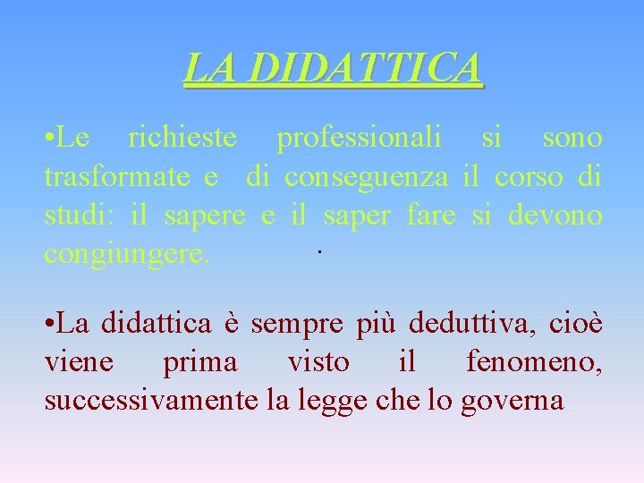 LA DIDATTICA • Le richieste professionali si sono trasformate e di conseguenza il corso