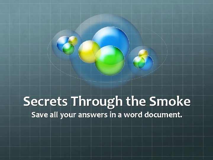 Secrets Through the Smoke Save all your answers in a word document. 