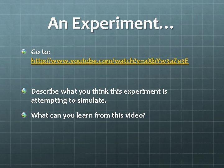 An Experiment… Go to: http: //www. youtube. com/watch? v=a. Xb. Yw 3 a. Ze