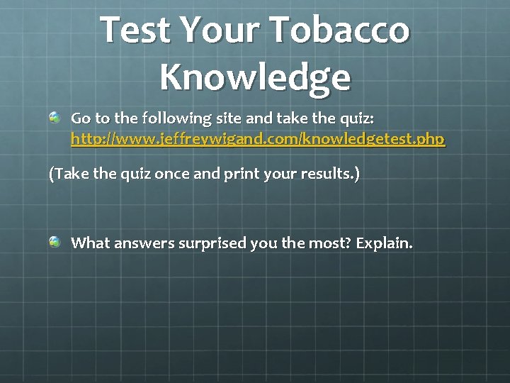 Test Your Tobacco Knowledge Go to the following site and take the quiz: http: