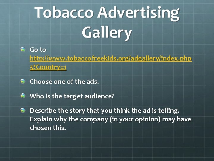Tobacco Advertising Gallery Go to http: //www. tobaccofreekids. org/adgallery/index. php 3? Country=1 Choose one