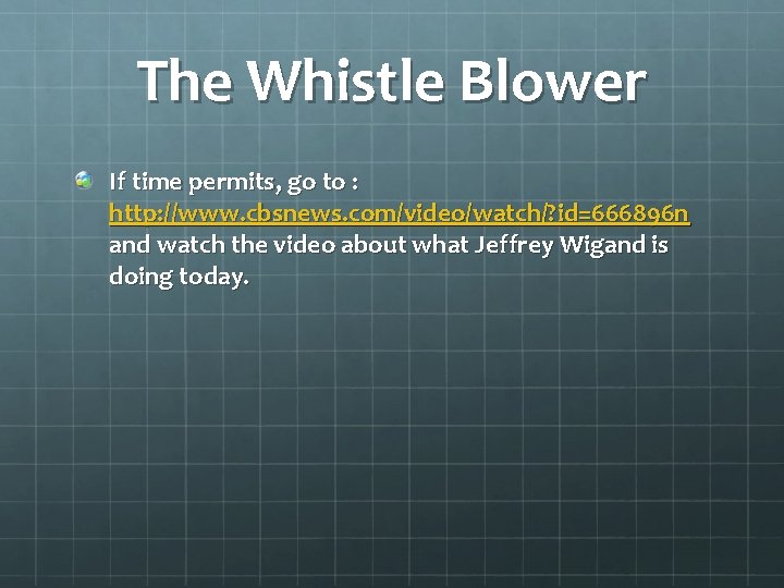 The Whistle Blower If time permits, go to : http: //www. cbsnews. com/video/watch/? id=666896