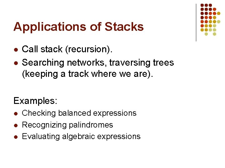 Applications of Stacks l l Call stack (recursion). Searching networks, traversing trees (keeping a