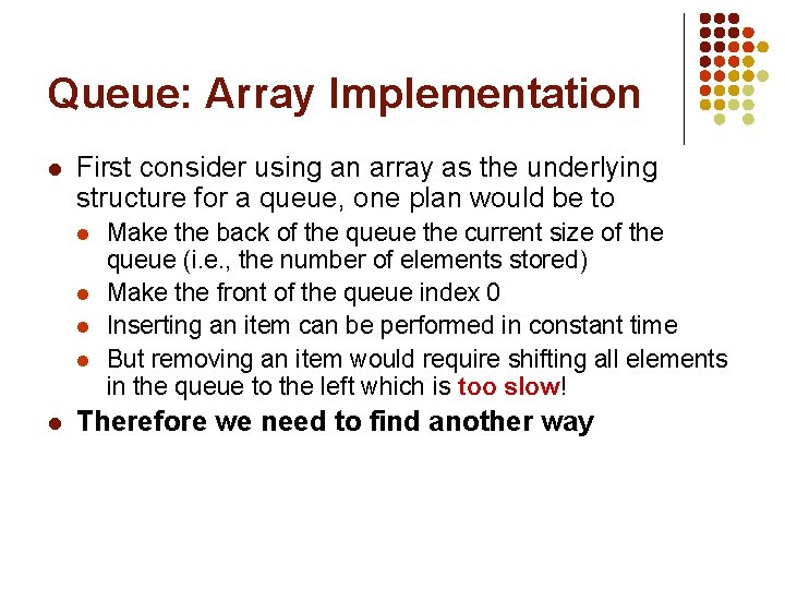 Queue: Array Implementation l First consider using an array as the underlying structure for
