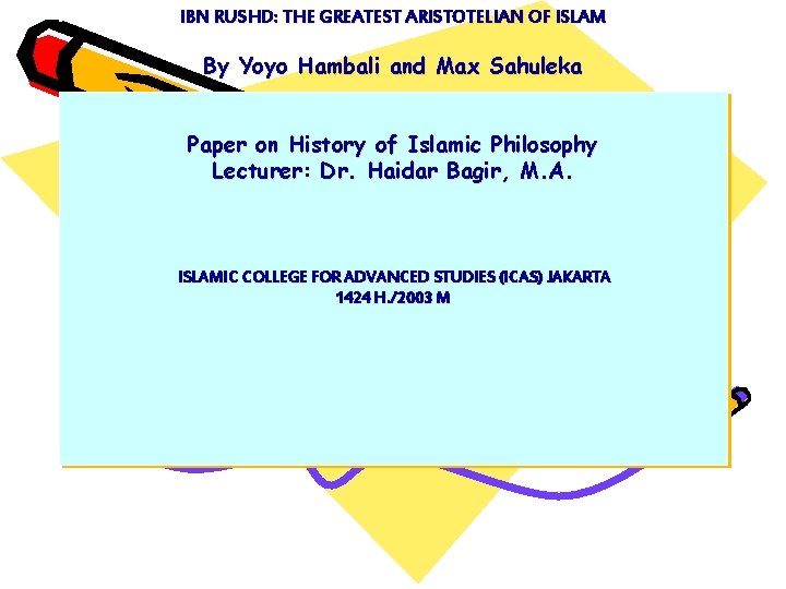 IBN RUSHD: THE GREATEST ARISTOTELIAN OF ISLAM By Yoyo Hambali and Max Sahuleka Paper