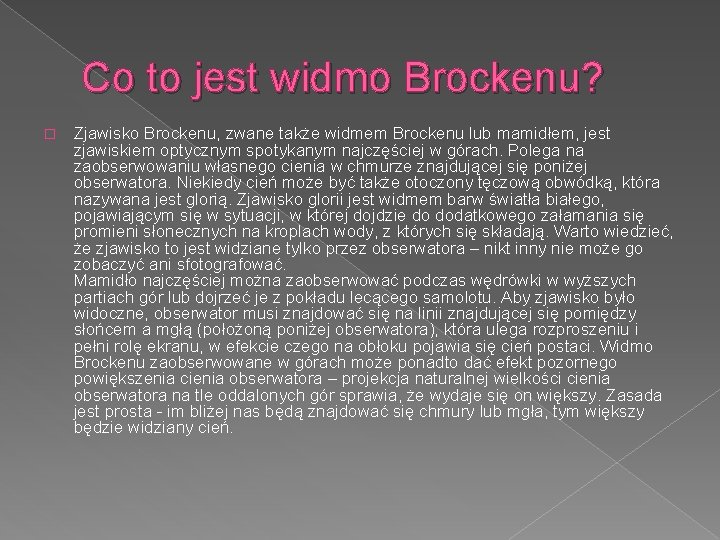 Co to jest widmo Brockenu? � Zjawisko Brockenu, zwane także widmem Brockenu lub mamidłem,