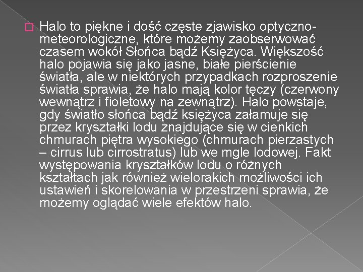 � Halo to piękne i dość częste zjawisko optycznometeorologiczne, które możemy zaobserwować czasem wokół