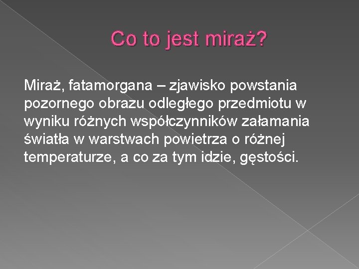 Co to jest miraż? Miraż, fatamorgana – zjawisko powstania pozornego obrazu odległego przedmiotu w