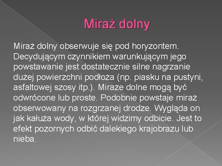 Miraż dolny obserwuje się pod horyzontem. Decydującym czynnikiem warunkującym jego powstawanie jest dostatecznie silne