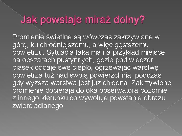 Jak powstaje miraż dolny? Promienie świetlne są wówczas zakrzywiane w górę, ku chłodniejszemu, a