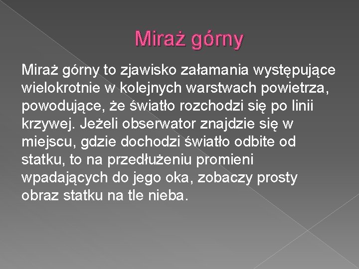 Miraż górny to zjawisko załamania występujące wielokrotnie w kolejnych warstwach powietrza, powodujące, że światło