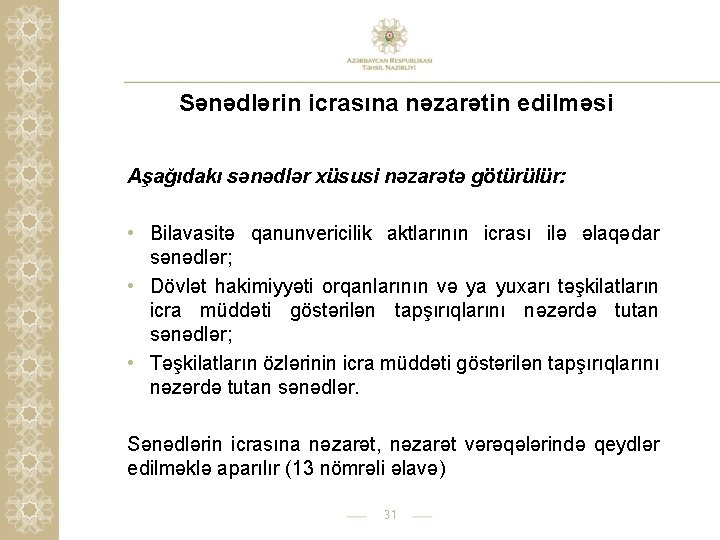 Sənədlərin icrasına nəzarətin edilməsi Aşağıdakı sənədlər xüsusi nəzarətə götürülür: • Bilavasitə qanunvericilik aktlarının icrası