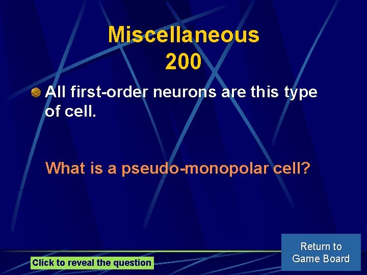 Miscellaneous 200 All first-order neurons are this type of cell. What is a pseudo-monopolar