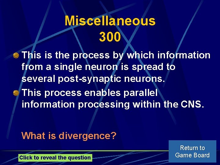 Miscellaneous 300 This is the process by which information from a single neuron is