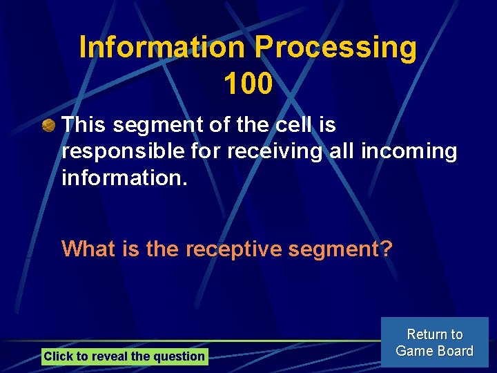 Information Processing 100 This segment of the cell is responsible for receiving all incoming