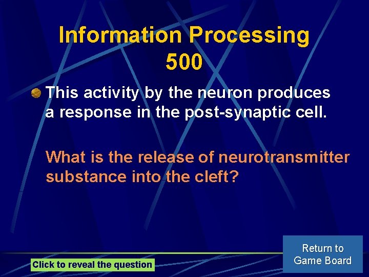 Information Processing 500 This activity by the neuron produces a response in the post-synaptic