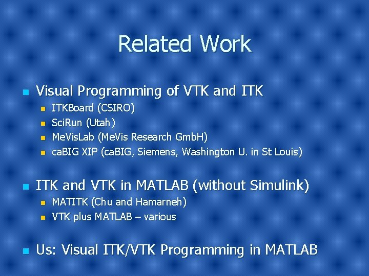 Related Work n Visual Programming of VTK and ITK n n n ITK and