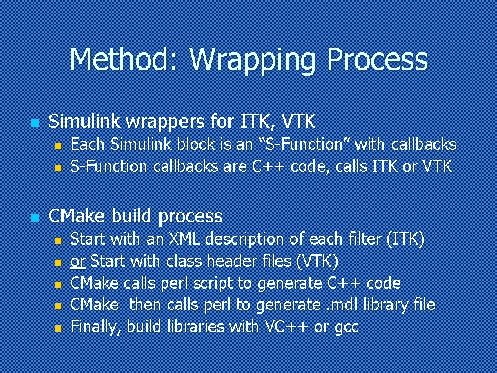 Method: Wrapping Process n Simulink wrappers for ITK, VTK n n n Each Simulink