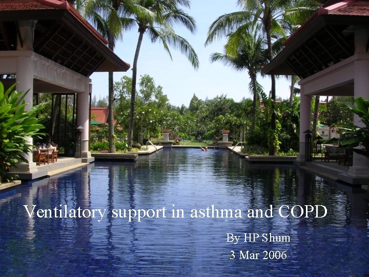 Ventilatory support in asthma and COPD By HP Shum 3 Mar 2006 